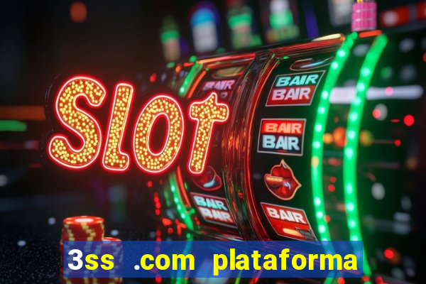 3ss .com plataforma de jogos